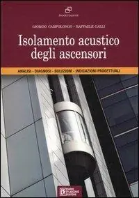 Isolamento acustico degli ascensori. Analisi, diagnosi, soluzioni, indicazioni progettuali Prezzo Scontato