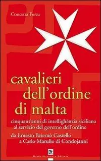 Cavalieri dell‘ordine di Malta. Cinquant‘anni di intellighènzia siciliana al servizio del governo dell‘ordine Professionale