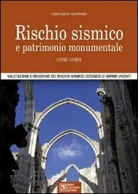 Subito Disponibile Rischio sismico e patrimonio monumentale. Linee guida. Valutazione e riduzione del rischio sismico secondo le norme vigenti