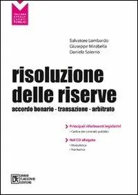 Risoluzione delle riserve. Accordo bonario. Transazione. Arbitrato. Con CD-ROM Occasione Imperdibile