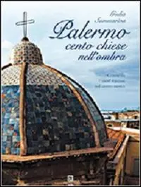 Palermo. Cento chiese nell‘ombra. Conoscere i tesori nascosti nel centro storico Di Tendenza
