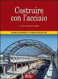 Ordina Subito Costruire con l‘acciaio. Ricerca scientifica e tecniche costruttive