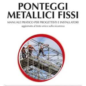 Ponteggi metallici fissi. Manuale pratico per progettisti e installatori. Ediz. illustrata Compra Adesso