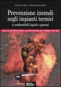 Reso Gratuito Prevenzione incendi negli impianti termici a combustibili liquidi e gassosi. Guida all‘interpretazione e all‘applicazione delle norme di settore. Con CD-ROM