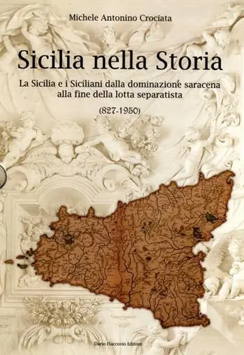 Sicilia nella storia. La Sicilia e i siciliani dalla dominazione saracena alla fine della lotta separatista (827-1950) Offerta Limitata