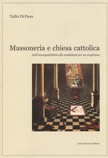 Non Perdere Massoneria e Chiesa cattolica. Dall‘incompatibilità alle condizioni per un confronto