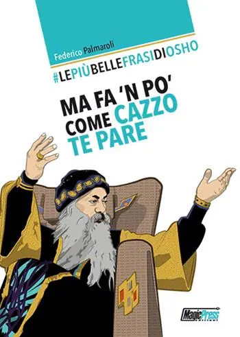 Spedito Oggi Le più belle frasi di Osho. Ma fa ‘n po‘ come cazzo te pare