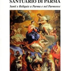 Il nuovo santuario di Parma. I patroni. Vol. 1 Solo Oggi
