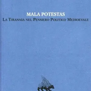 Mala potestas. La tirannia nel pensiero politico medioevale Consegna Rapida