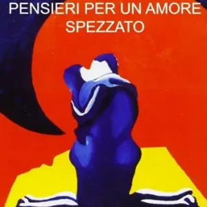 Pensieri per un amore spezzato Solo Oggi