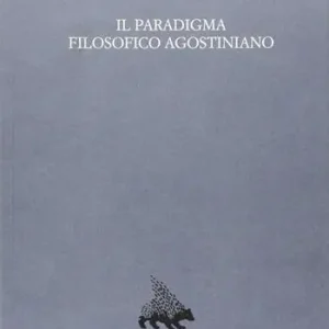 Il paradigma filosofico agostiniano. Un modello di razionalità e la sua crisi nel XII secolo Direttamente Dal Produttore
