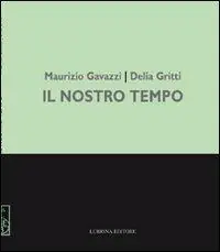 Consegna Rapida Maurizio Gavazzi, Delia Gritti. Il nostro tempo. Dipinti. Ediz. illustrata