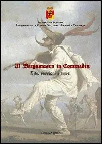 Novità Il bergamasco in commedia. Vita, amori e passioni