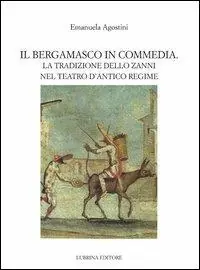 Promo Stagionale Il bergamasco in commedia. La tradizione dello Zanni nel teatro di antico regime