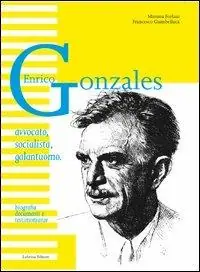 Enrico Gonzales. Avvocato, socialista, galantuomo. Biografia, documenti e testimonianze Prezzo Conveniente