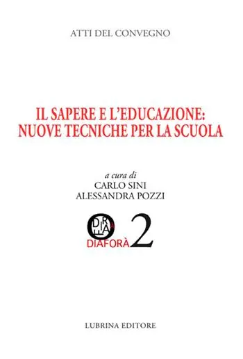 Il sapere e l‘educazione. Nuove tecniche per la scuola. Atti del Convegno (Albino, 28-29 marzo 2014) Saldi