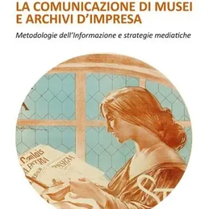 La comunicazione di musei e archivi d‘impresa Prezzo Scontato