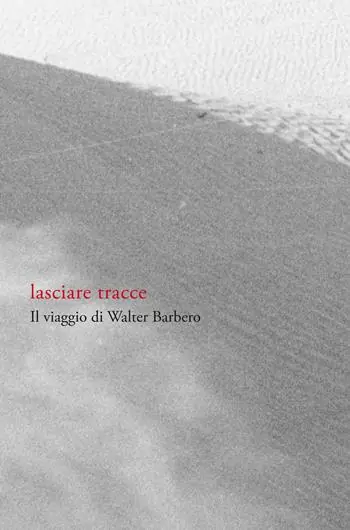 Prezzo Basso Lasciare tracce. Il viaggio di Walter Barbero. Ediz. illustrata