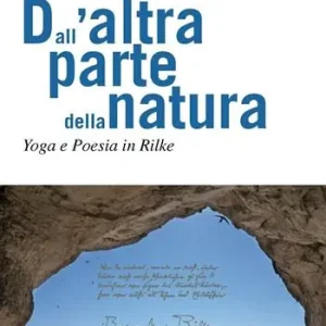 Offerta Dall‘altra parte della natura. Yoga e poesia in Rilke