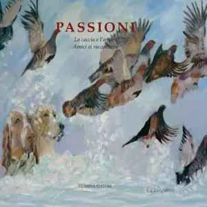 Passioni. La caccia e l’amore. Amici si raccontano Ultima Occasione