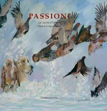 Passioni. La caccia e l’amore. Amici si raccontano Ultima Occasione