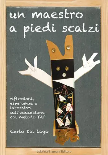 Offerta Un maestro a piedi scalzi. Riflessioni, esperienze e laboratori sull‘educazione col metodo TAT