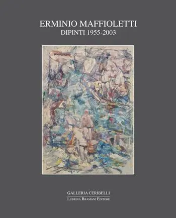 Erminio Maffioletti. Dipinti 1955-2003 Promo Stagionale