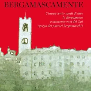 Occasione Bergamascamente. Cinquecento modi di dire in Bergamasco e ottocento voci del Gaì (gergo dei pastori bergamaschi)