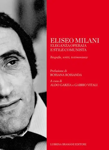 Miglior Prezzo Eliseo Milani. Eleganza operaia e stile comunista. Biografia, scritti, testimonianze