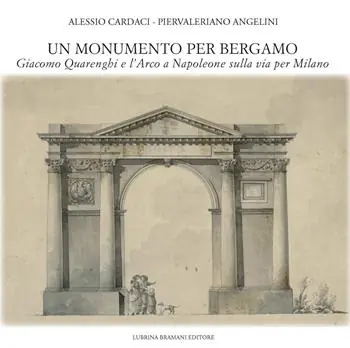 Economico Un monumento per Bergamo. Giacomo Quarenghi e l‘Arco a Napoleone sulla via per Milano