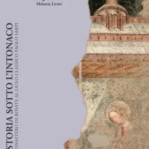 Direttamente Dal Produttore La storia sotto l‘intonaco. Dal monastero di Rosate al liceo classico Paolo Sarpi