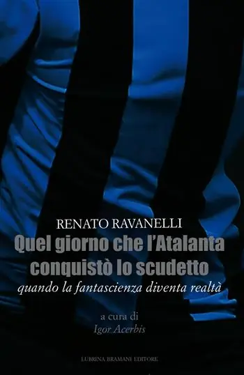 Acquista Ora Quel giorno che l‘Atalanta conquistò lo scudetto. Quando la fantascienza diventa realtà