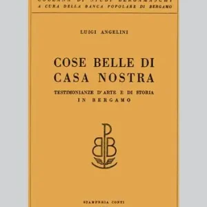 Offerta Lampo Cose belle di casa nostra. Testimonianze d‘arte e di storia in Bergamo