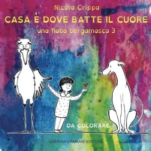 Una fiaba bergamasca. Ediz. illustrata. Vol. 3 Casa è dove batte il cuore Must-Have