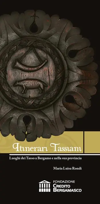Itinerari tassiani. Luoghi dei Tasso a Bergamo e nella sua provincia Occasione Imperdibile