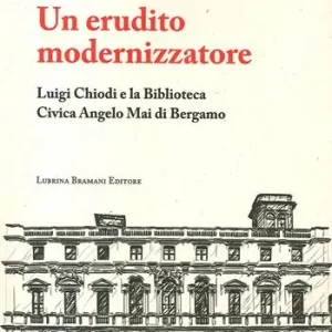 Promo Stagionale Un erudito modernizzatore. Luigi Chiodi e la Biblioteca Civica Angelo Mai di Bergamo