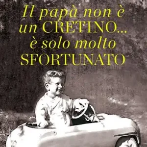 Il papà non è un cretino... è solo molto sfortunato Spedito Oggi