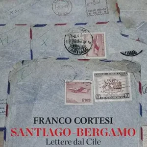 Santiago-Bergamo. Lettere dal Cile 1962-1963-1964 Promo Stagionale