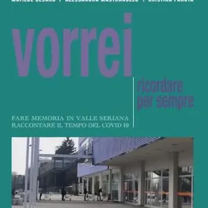 Acquista Ora Vorrei ricordare per sempre. Fare memoria in Valle Seriana. Raccontare il tempo del Covid-19