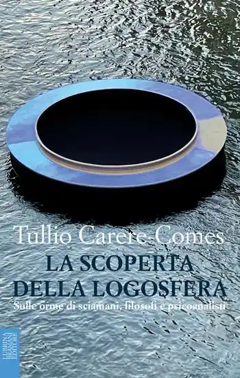Nuova Collezione La scoperta della logosfera. Sulle orme di sciamani, filosofi e psicoanalisti