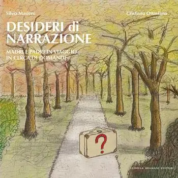 Desideri di narrazione. Madri e padri in viaggio in cerca di domande. Con QR Code Novità