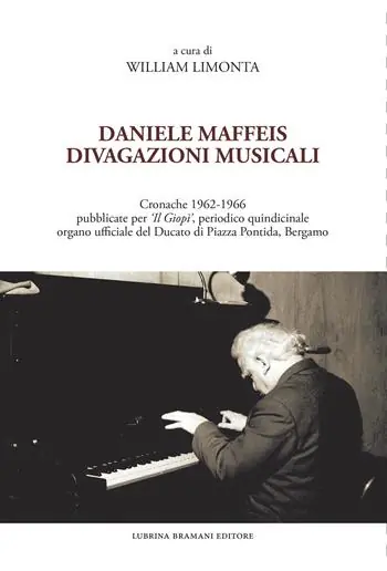 Prezzo Scontato Daniele Maffeis. Divagazioni musicali. Cronache 1962-1966 pubblicate per «Il Giopì», periodico quindicinale organo ufficiale del Ducato di Piazza Pontida, Bergamo