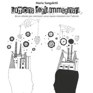 Scelto Dai Clienti L‘officina degli immaginari. Breve atlante per orientarsi verso nuove relazioni con l‘alterità