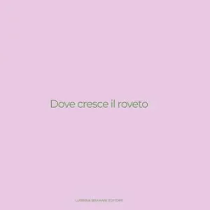 Spedito Oggi Dove cresce il roveto. Catalogo della mostra (Bergamo, 19 settembre-27 ottobre 2024). Ediz. illustrata