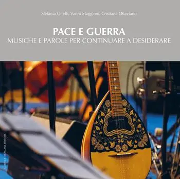 Pace e guerra. Musiche e parole per continuare a desiderare Reso Gratuito