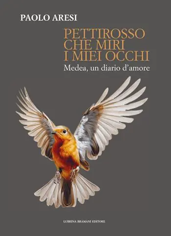 Pettirosso che miri i miei occhi. Medea, un diario d’amore Subito Disponibile