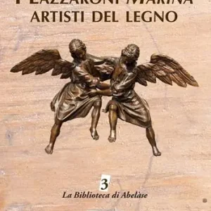 Di Tendenza I Lazzaroni Marina artisti del legno. Ediz. illustrata