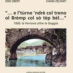 Scelto Dai Clienti «... e l’tùrne ’ndrè col treno ol Brèmp col sò tèp bèl...». 1926 la Ferrovia oltre la Goggia