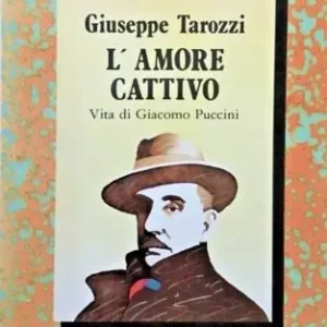 L‘ amore cattivo. Vita di Giacomo Puccini Consegna Rapida