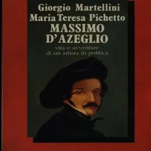 Massimo D‘Azeglio. Vita e avventure di un artista in politica Nuova Collezione